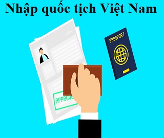 Hướng dẫn thực hiện thủ tục nhập quốc tịch Việt Nam
